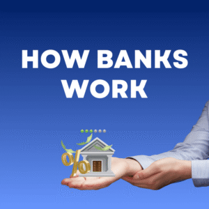 How Banks Work