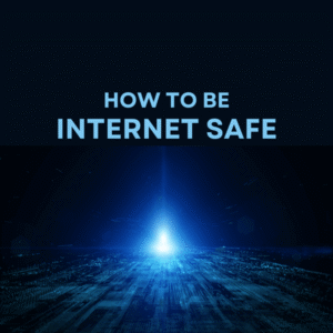 How to be Internet Safe
