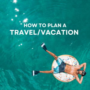 How to Plan a Travel/Vacation